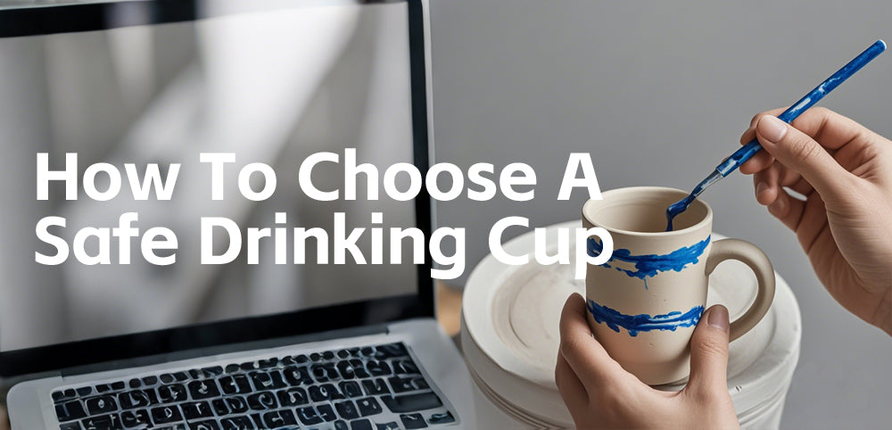 How to Choose a Safe Cup